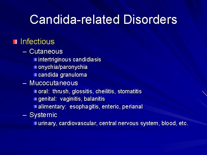 Candida-related Disorders Infectious – Cutaneous intertriginous candidiasis onychia/paronychia candida granuloma – Mucocutaneous oral: thrush,
