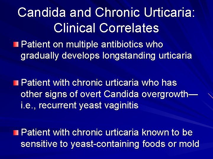 Candida and Chronic Urticaria: Clinical Correlates Patient on multiple antibiotics who gradually develops longstanding
