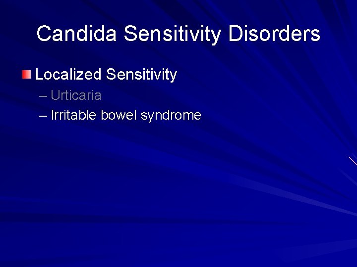 Candida Sensitivity Disorders Localized Sensitivity – Urticaria – Irritable bowel syndrome 