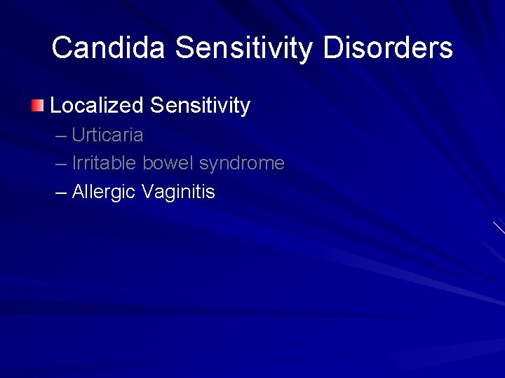 Candida Sensitivity Disorders Localized Sensitivity – Urticaria – Irritable bowel syndrome – Allergic Vaginitis