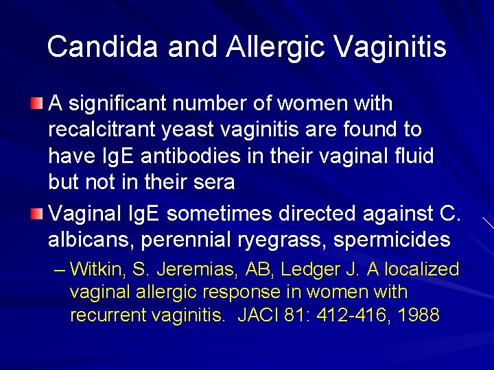 Candida and Allergic Vaginitis A significant number of women with recalcitrant yeast vaginitis are