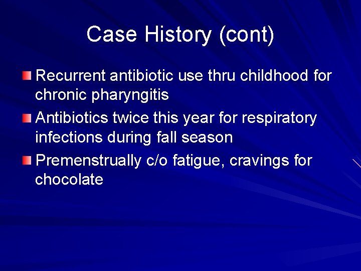 Case History (cont) Recurrent antibiotic use thru childhood for chronic pharyngitis Antibiotics twice this