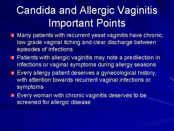 Candida and Allergic Vaginitis Important Points Many patients with recurrent yeast vaginitis have chronic,