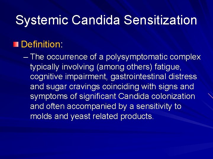 Systemic Candida Sensitization Definition: – The occurrence of a polysymptomatic complex typically involving (among