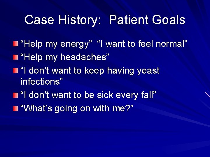 Case History: Patient Goals “Help my energy” “I want to feel normal” “Help my