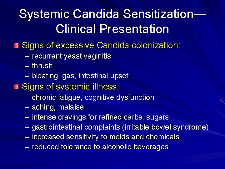 Systemic Candida Sensitization— Clinical Presentation Signs of excessive Candida colonization: – recurrent yeast vaginitis