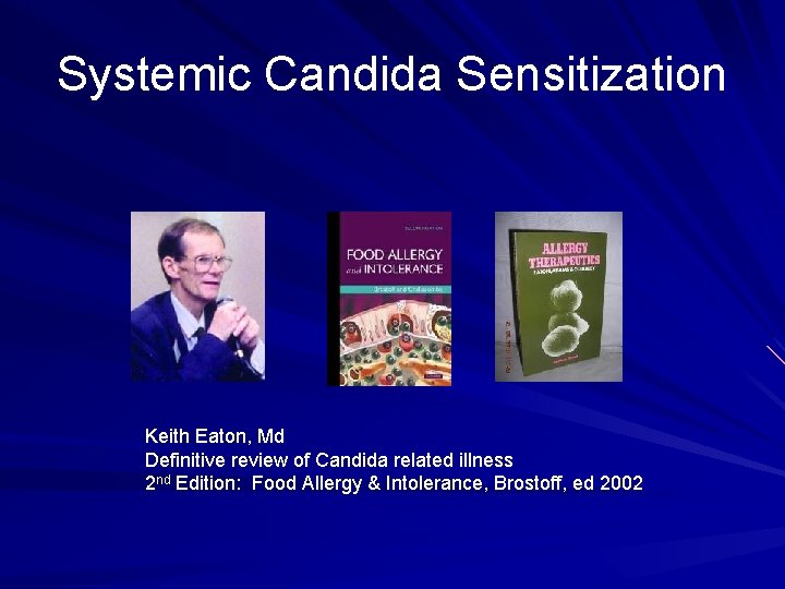 Systemic Candida Sensitization Keith Eaton, Md Definitive review of Candida related illness 2 nd