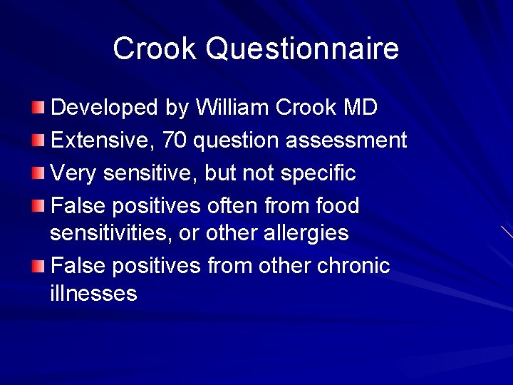 Crook Questionnaire Developed by William Crook MD Extensive, 70 question assessment Very sensitive, but
