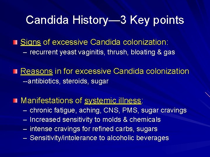 Candida History— 3 Key points Signs of excessive Candida colonization: – recurrent yeast vaginitis,
