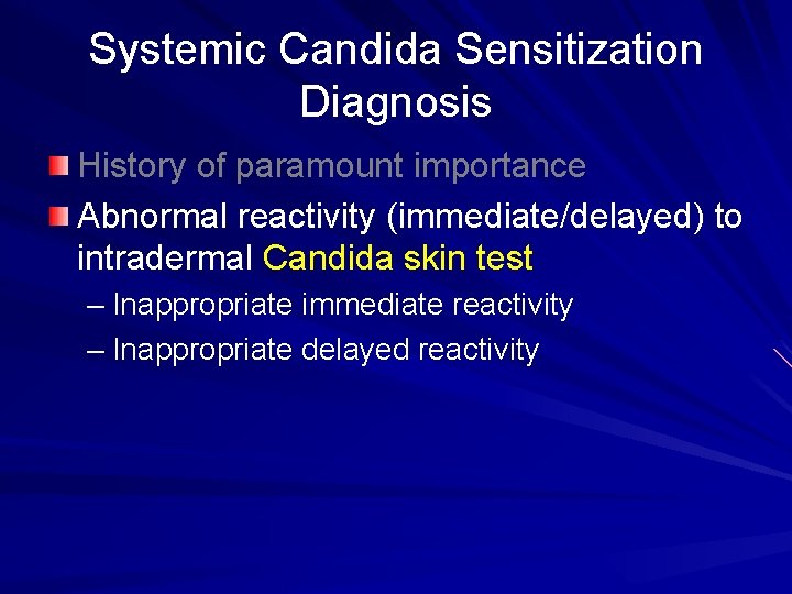 Systemic Candida Sensitization Diagnosis History of paramount importance Abnormal reactivity (immediate/delayed) to intradermal Candida