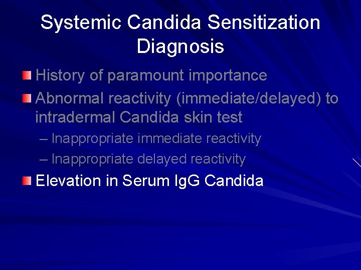 Systemic Candida Sensitization Diagnosis History of paramount importance Abnormal reactivity (immediate/delayed) to intradermal Candida