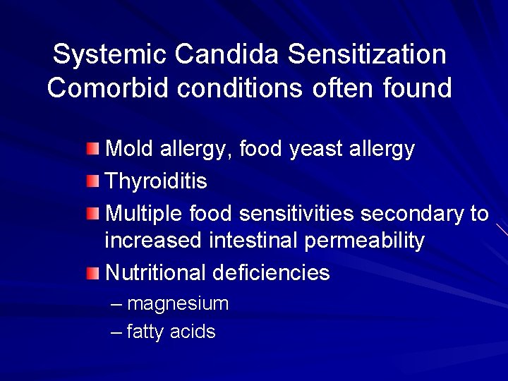 Systemic Candida Sensitization Comorbid conditions often found Mold allergy, food yeast allergy Thyroiditis Multiple