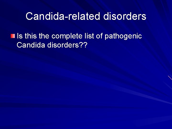 Candida-related disorders Is this the complete list of pathogenic Candida disorders? ? 