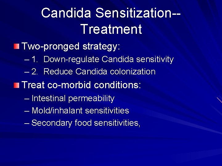 Candida Sensitization-Treatment Two-pronged strategy: – 1. Down-regulate Candida sensitivity – 2. Reduce Candida colonization
