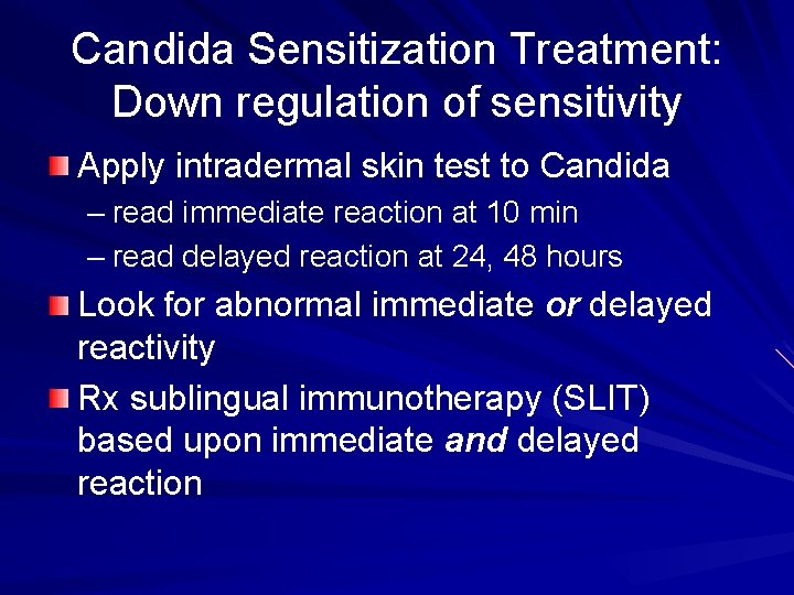 Candida Sensitization Treatment: Down regulation of sensitivity Apply intradermal skin test to Candida –