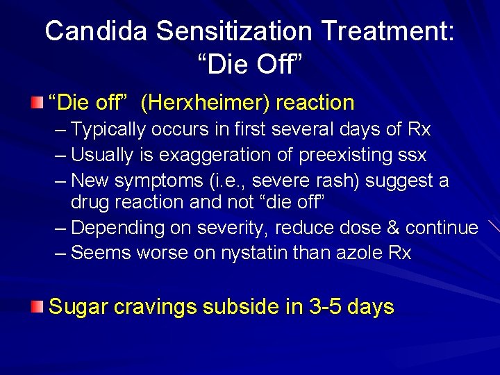 Candida Sensitization Treatment: “Die Off” “Die off” (Herxheimer) reaction – Typically occurs in first