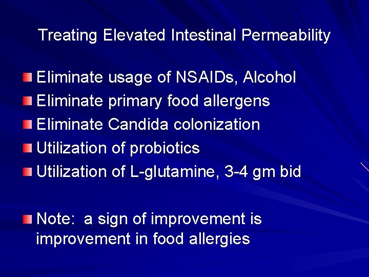 Treating Elevated Intestinal Permeability Eliminate usage of NSAIDs, Alcohol Eliminate primary food allergens Eliminate