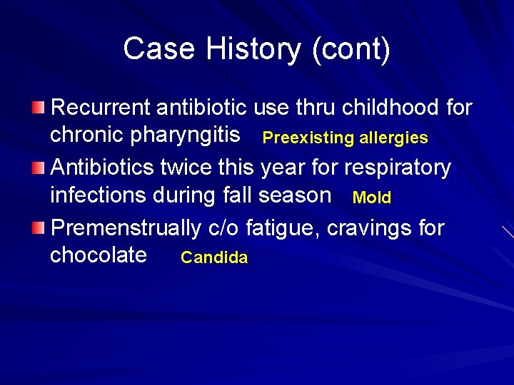 Case History (cont) Recurrent antibiotic use thru childhood for chronic pharyngitis Preexisting allergies Antibiotics