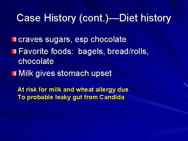 Case History (cont. )—Diet history craves sugars, esp chocolate Favorite foods: bagels, bread/rolls, chocolate