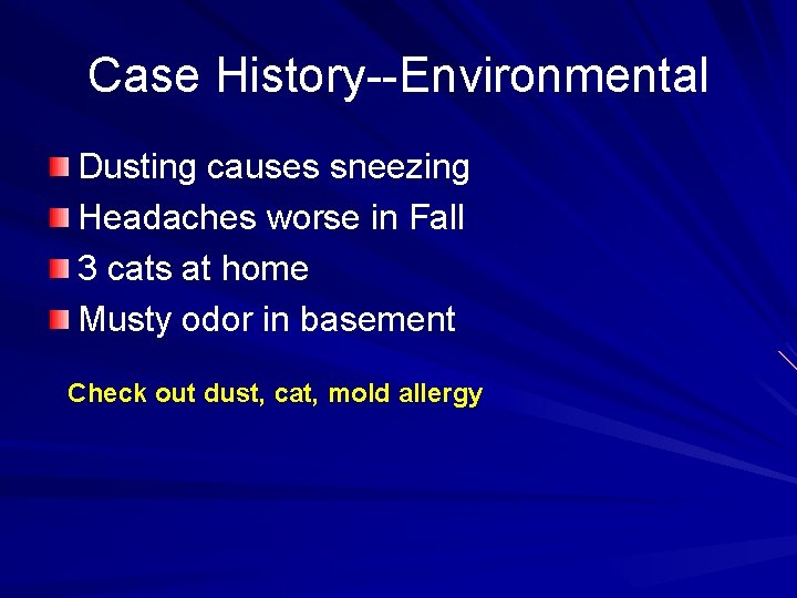 Case History--Environmental Dusting causes sneezing Headaches worse in Fall 3 cats at home Musty