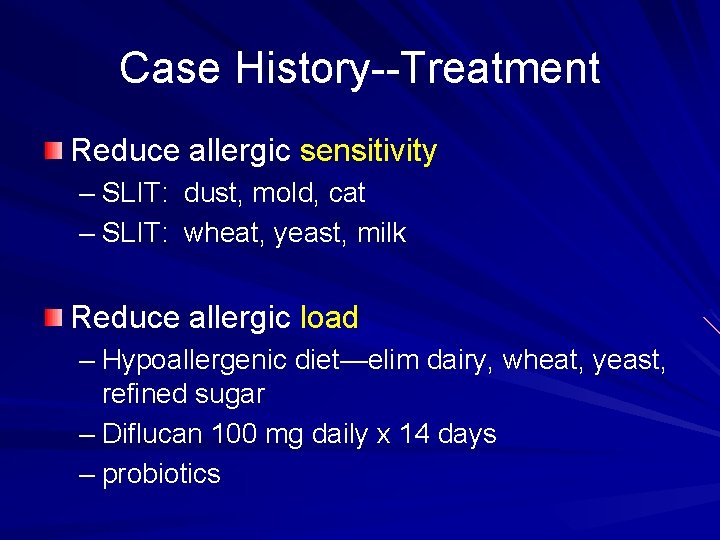 Case History--Treatment Reduce allergic sensitivity – SLIT: dust, mold, cat – SLIT: wheat, yeast,