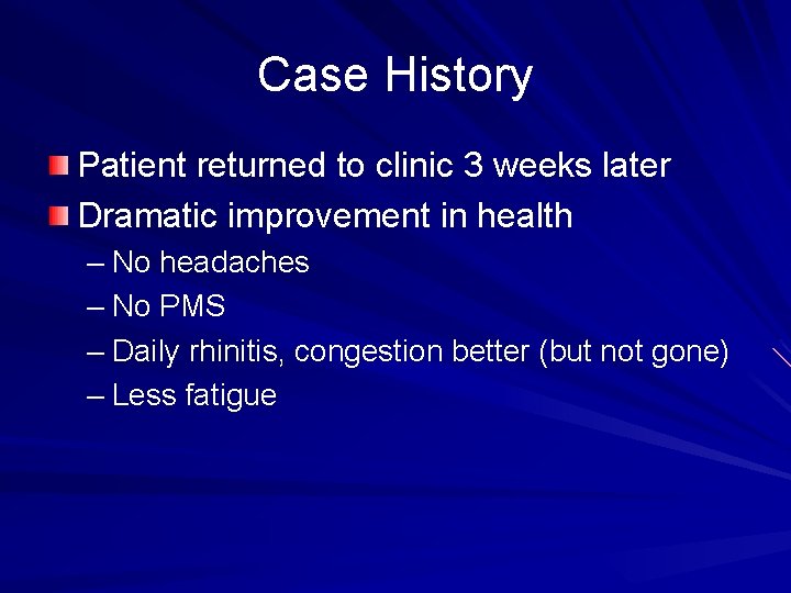 Case History Patient returned to clinic 3 weeks later Dramatic improvement in health –