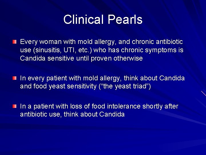 Clinical Pearls Every woman with mold allergy, and chronic antibiotic use (sinusitis, UTI, etc.