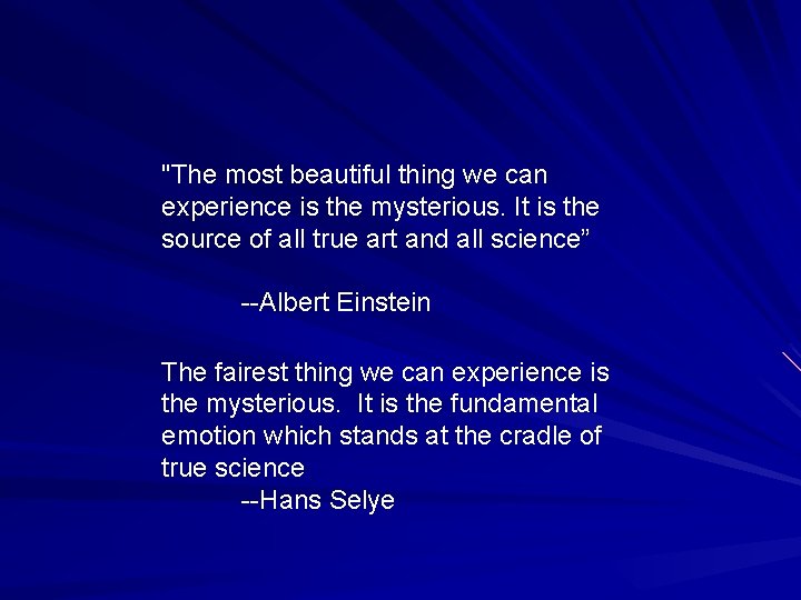 "The most beautiful thing we can experience is the mysterious. It is the source