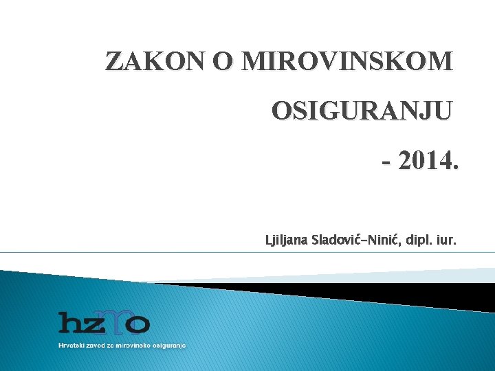 ZAKON O MIROVINSKOM OSIGURANJU - 2014. Ljiljana Sladović-Ninić, dipl. iur. 