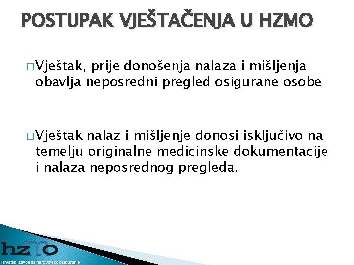 POSTUPAK VJEŠTAČENJA U HZMO � Vještak, prije donošenja nalaza i mišljenja obavlja neposredni pregled