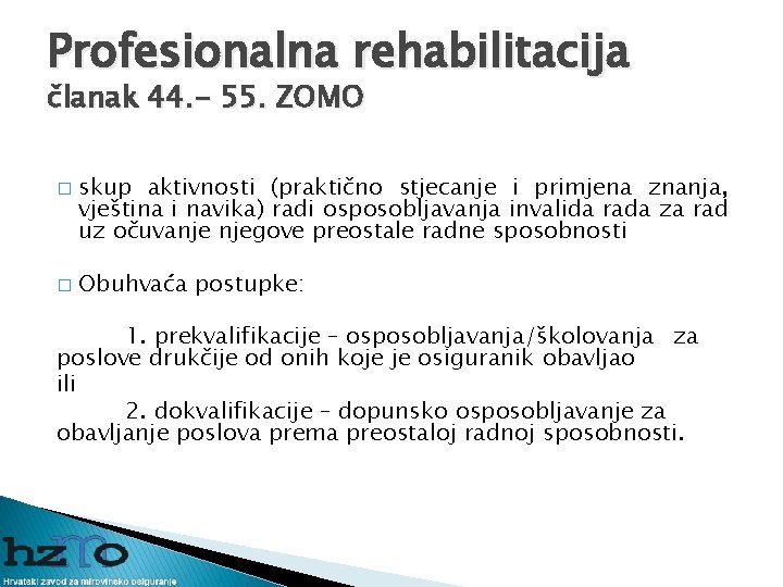 Profesionalna rehabilitacija članak 44. - 55. ZOMO � � skup aktivnosti (praktično stjecanje i