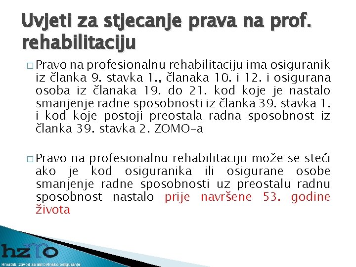 Uvjeti za stjecanje prava na prof. rehabilitaciju � Pravo na profesionalnu rehabilitaciju ima osiguranik