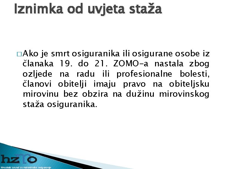 Iznimka od uvjeta staža � Ako je smrt osiguranika ili osigurane osobe iz članaka