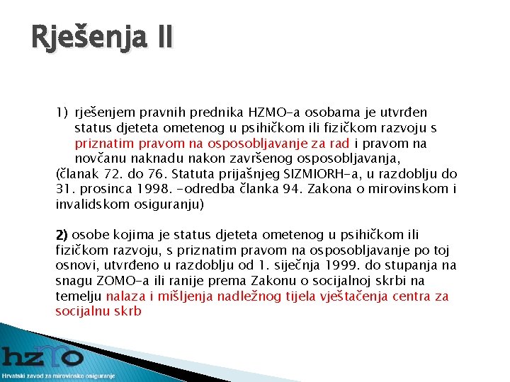 Rješenja II 1) rješenjem pravnih prednika HZMO-a osobama je utvrđen status djeteta ometenog u