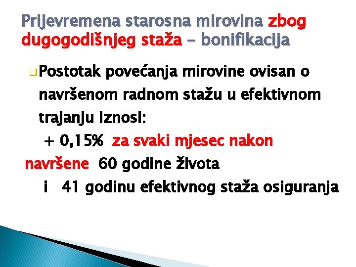 Prijevremena starosna mirovina zbog dugogodišnjeg staža - bonifikacija q Postotak povećanja mirovine ovisan o