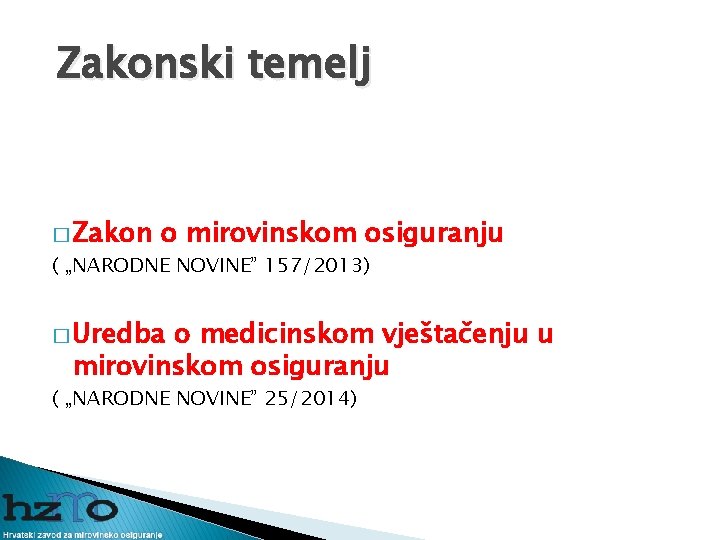 Zakonski temelj � Zakon o mirovinskom osiguranju ( „NARODNE NOVINE” 157/2013) � Uredba o