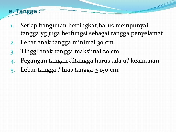 e. Tangga : 1. 2. 3. 4. 5. Setiap bangunan bertingkat, harus mempunyai tangga