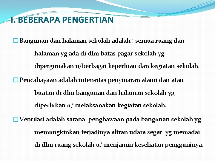 I. BEBERAPA PENGERTIAN �Bangunan dan halaman sekolah adalah : semua ruang dan halaman yg