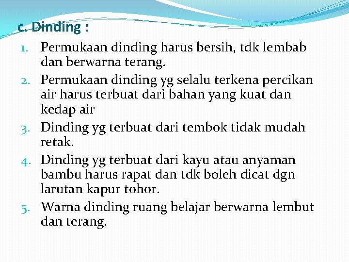 c. Dinding : 1. Permukaan dinding harus bersih, tdk lembab dan berwarna terang. 2.