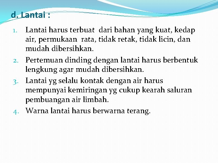 d. Lantai : Lantai harus terbuat dari bahan yang kuat, kedap air, permukaan rata,