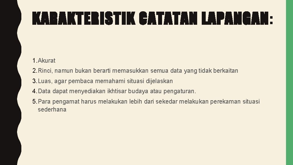 KARAKTERISTIK CATATAN LAPANGAN: 1. Akurat 2. Rinci, namun bukan berarti memasukkan semua data yang