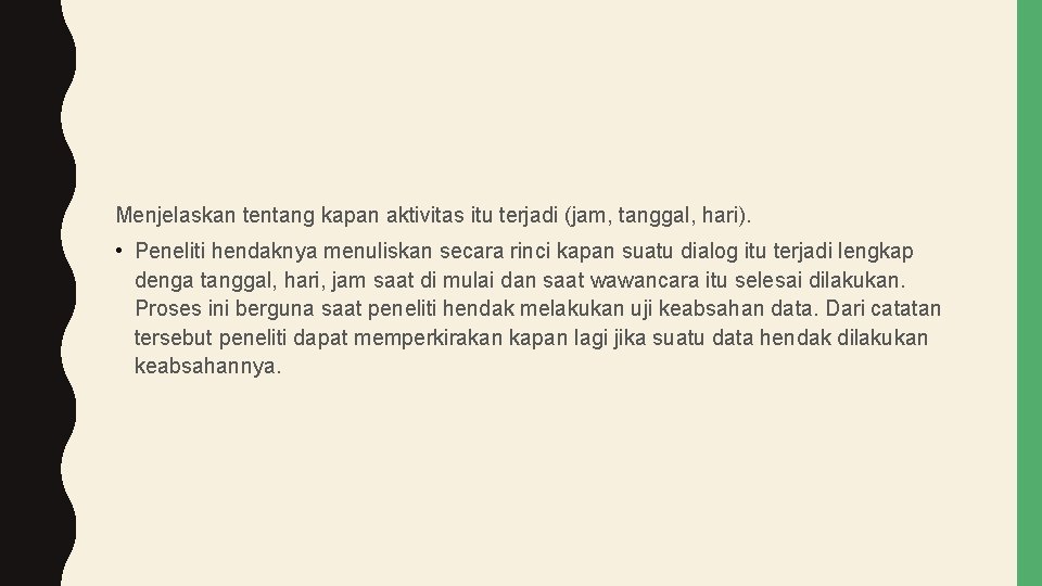 Menjelaskan tentang kapan aktivitas itu terjadi (jam, tanggal, hari). • Peneliti hendaknya menuliskan secara