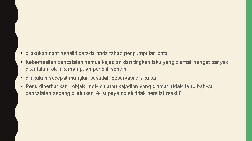  • dilakukan saat peneliti berada pada tahap pengumpulan data • Keberhasilan pencatatan semua