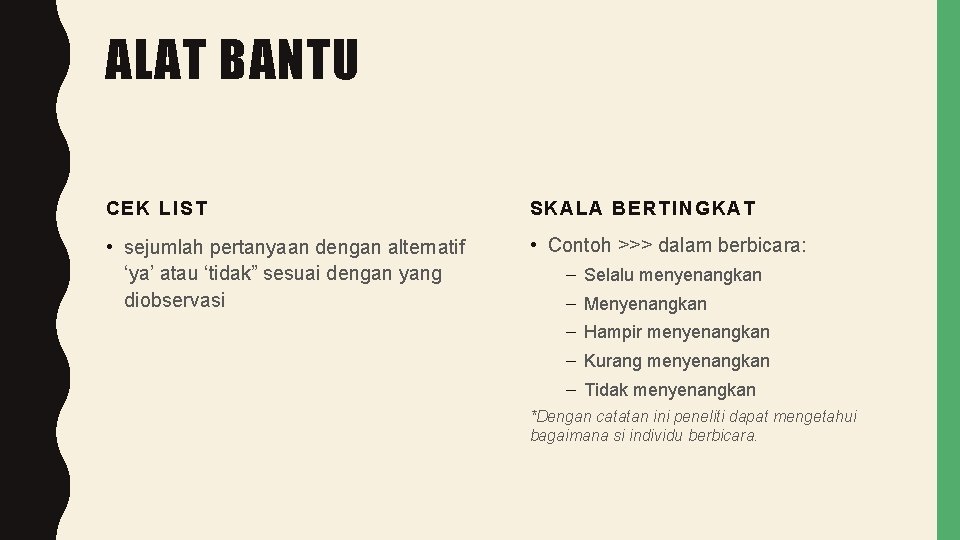 ALAT BANTU CEK LIST SKALA BERTINGKAT • sejumlah pertanyaan dengan alternatif ‘ya’ atau ‘tidak”