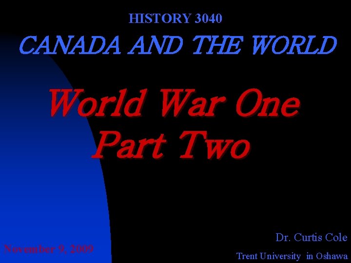 HISTORY 3040 CANADA AND THE WORLD World War One Part Two November 9, 2009