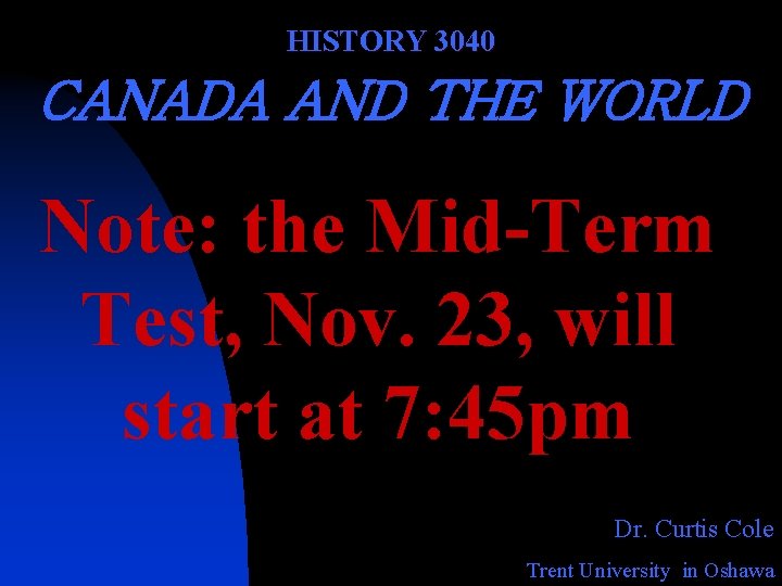 HISTORY 3040 CANADA AND THE WORLD Note: the Mid-Term Test, Nov. 23, will start