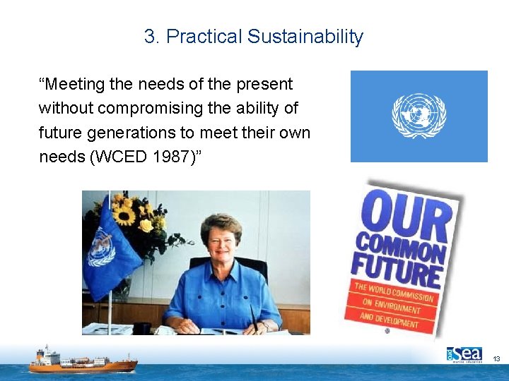 3. Practical Sustainability “Meeting the needs of the present without compromising the ability of 3. Practical Sustainability “Meeting the needs of the present without compromising the ability of