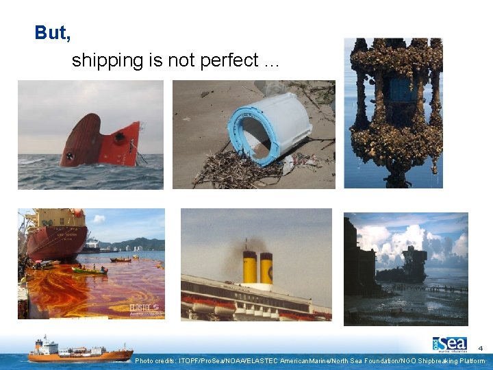 But, shipping is not perfect … 4 Photo credits: ITOPF/Pro. Sea/NOAA/ELASTEC American. Marine/North Sea But, shipping is not perfect … 4 Photo credits: ITOPF/Pro. Sea/NOAA/ELASTEC American. Marine/North Sea
