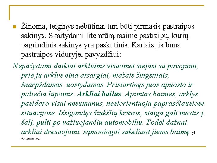 Žinoma, teiginys nebūtinai turi būti pirmasis pastraipos sakinys. Skaitydami literatūrą rasime pastraipų, kurių pagrindinis