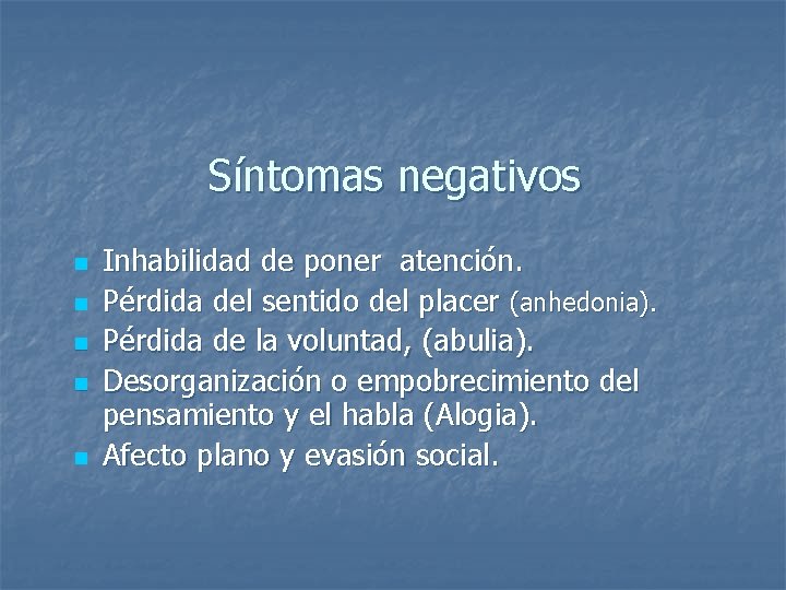 Síntomas negativos n n n Inhabilidad de poner atención. Pérdida del sentido del placer Síntomas negativos n n n Inhabilidad de poner atención. Pérdida del sentido del placer